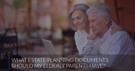What Estate Planning Documents Should My Elderly Parents Have